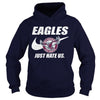Image of Eagles Just Hate Us T-shirt, Eagles Just Hate Us Hoodies
