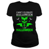 Image of I Dont Celebrate Halloween I Am Halloween