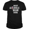 Image of Best Asshole Mom Ever Shirt