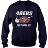 Image of 49ers Just Hate Us T-shirt, 49ers Just Hate Us Hoodies