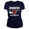 Image of Broncos Just Hate Us T-shirt, Broncos Just Hate Us Hoodies
