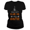 Image of You Cant Scare Me I Am A Hunter