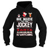 Image of Be Nice To The Jockey Santa Is Watching Christmas