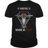 Image of Hunting - If hunting is wrong cool t-shirt T-Shirt