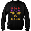 Image of SAVE DACA TRUMP IS CACA SHIRT
