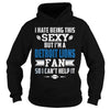 Image of I Hate Being This Sexy But Iam Lions Fan TShirt