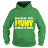 Image of Born To Hunt Forced To Work T SHIRT Farmer T-Shirt