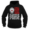 Image of NATIVE AMERICAN T SHIRT STILL HERE STILL STRONG NATIVE PRIDE