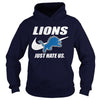 Image of Lions Just Hate Us T-shirt, Lions Just Hate Us Hoodies