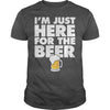 Image of Im Just Here For the Beer Alcohol Booze Party Bar T-Shirt