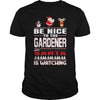 Image of Be Nice To The Gardener Santa Is Watching Christmas