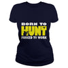 Image of Born To Hunt Forced To Work T SHIRT Farmer T-Shirt