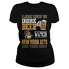 Image of I Just Want To Drink Beer And Watch Jets TShirt