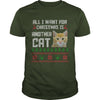 Image of All I Want For Christmas is Another Cat Ugly Shirt