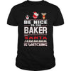 Image of Be Nice To The Baker Santa Is Watching Christmas