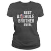 Image of Best Asshole Brother Ever Shirt