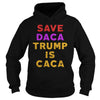 Image of SAVE DACA TRUMP IS CACA SHIRT