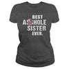 Image of Best Asshole Sister Ever Shirt