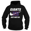 Image of Giants Just Hate Us T-shirt, Giants Just Hate Us Hoodies