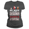 Image of Be Nice To The Designer Santa Is Watching Christmas