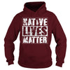 Image of NATIVE AMERICAN T SHIRT NATIVE LIVES MATTER SHIRT