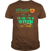Image of I'M A WITCH ALL YEAR T SHIRT HALLOWEEN COSTUME GIFT