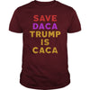 Image of SAVE DACA TRUMP IS CACA SHIRT
