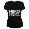 Image of Hero Without a Cause Military Veteran T Shirt