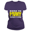 Image of Born To Hunt Forced To Work T SHIRT Farmer T-Shirt