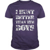 Image of I Hunt Better than the Boys Lady Hunter T-Shirt T-Shirt