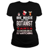 Image of Be Nice To The Botanist Santa Is Watching Christmas