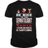 Image of Be Nice To The Dermatologist Santa Is Watching Christmas