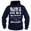 Image of DAD S STILL ON A HUNTING TRIP T SHIRT T-Shirt