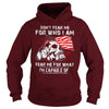 Image of VETERAN DON'T FEAR ME FOR WHO I AM T SHIRT