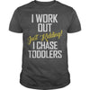 Image of I work out just kidding i chase toddlers