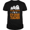 Image of Halloween You Cant Scare Me Im A 6th Grade Teacher