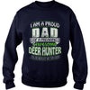 Image of I am a proud Dad of a freaking awesome Deer hunter yes he bought me this shirt