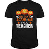 Image of You Can't Scare Me I'm A Teacher Halloween T-Shirt