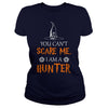Image of You Cant Scare Me I Am A Hunter