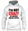 Image of I'M NOT CRAZY MY MOTHER HAD ME TESTED