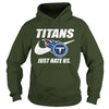 Image of Titans Just Hate Us T-shirt, Titans Just Hate Us Hoodies