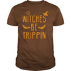 Image of WITCHES BE TRIPPIN HILARIOUS HALLOWEEN TSHIRT