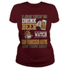 Image of I Just Want To Drink Beer And Watch 49ERS TShirt