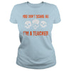 Image of YOU DON'T SCARE ME I'M A TEACHER FUNNY HALLOWEEN TSHIRT