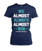 Image of Miami Dolphins - We almost always almost win T-shirt