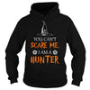 Image of You Cant Scare Me I Am A Hunter