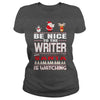 Image of Be Nice To The Writer Santa Is Watching Christmas