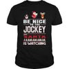 Image of Be Nice To The Jockey Santa Is Watching Christmas