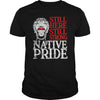 Image of NATIVE AMERICAN T SHIRT STILL HERE STILL STRONG NATIVE PRIDE