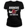 Image of Broncos Just Hate Us T-shirt, Broncos Just Hate Us Hoodies